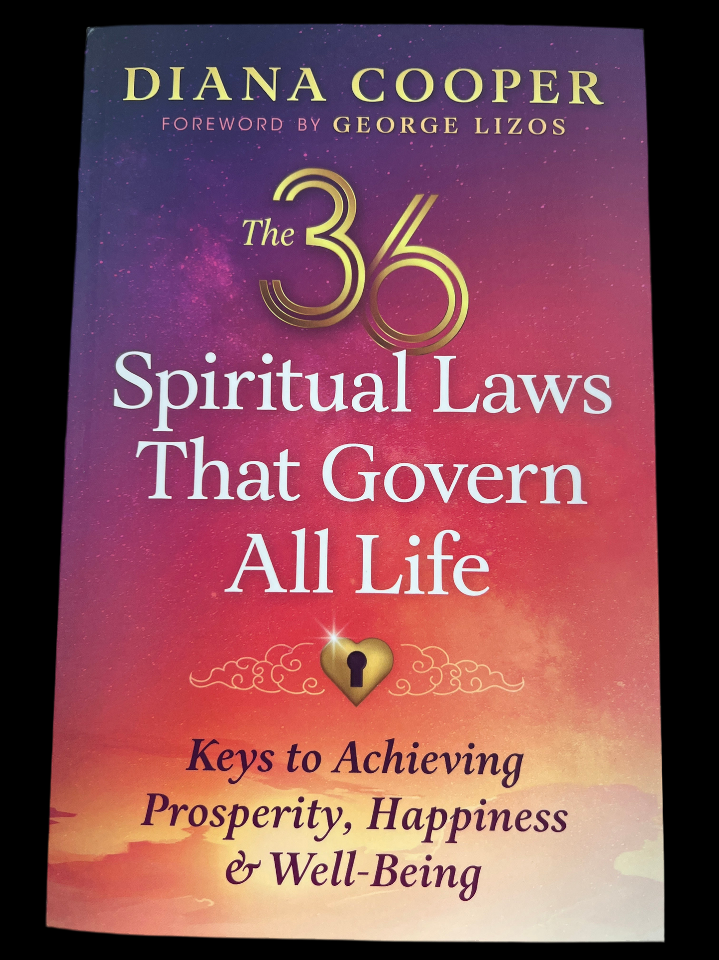 The 36 Spiritual Laws that Govern All Life: Keys to Achieving Prosperity, Happiness & Wellbeing