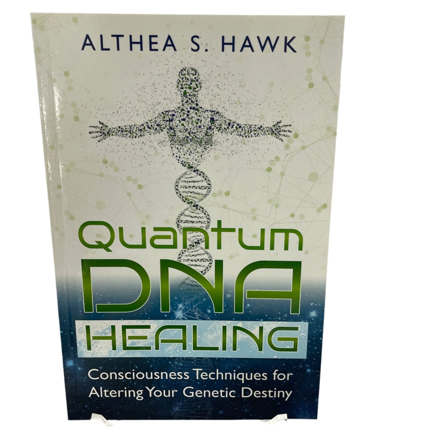 Quantum DNA Healing: consciousness techniques for altering your genetic destiny