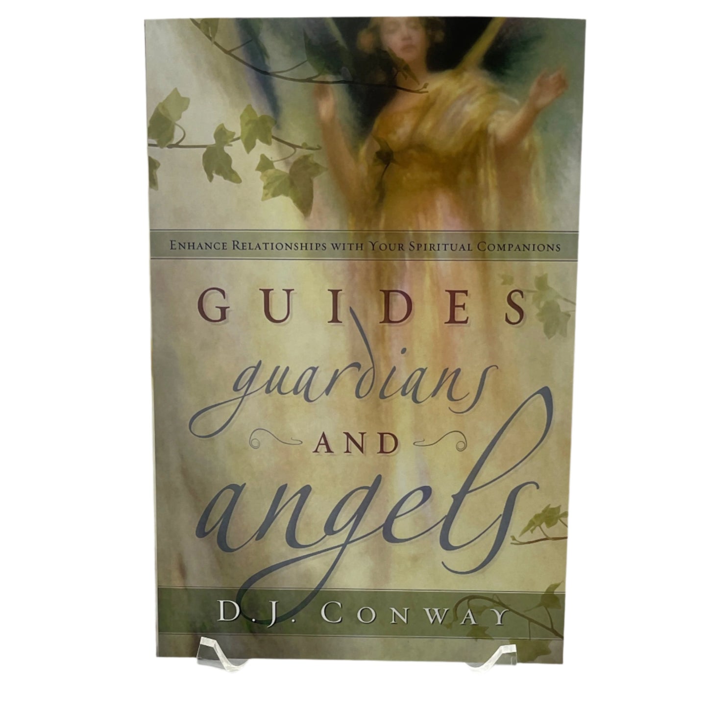Guides, Guardians and Angels: Enhance Relationships with Your Spiritual Companions by D.J. Conway