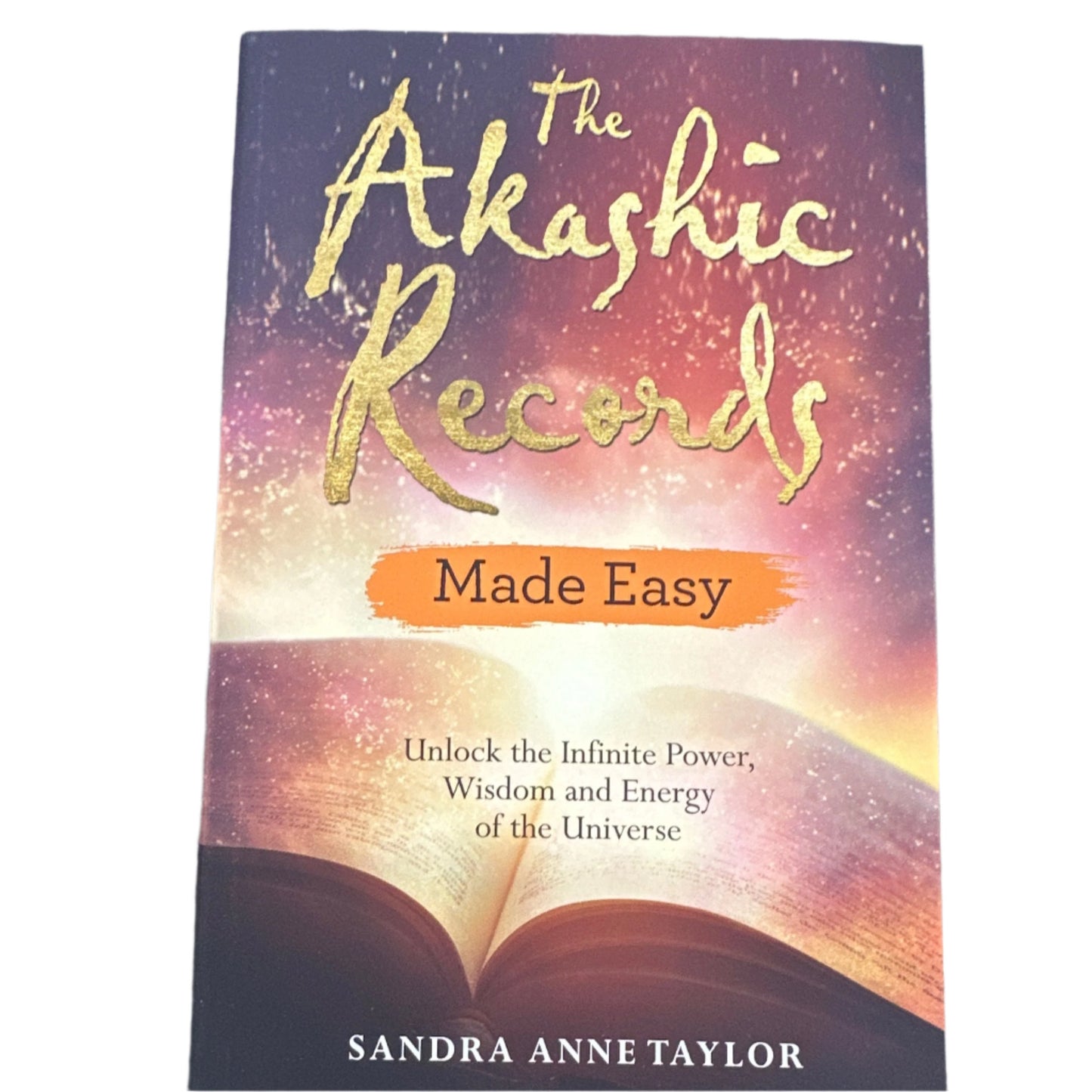 The Akashic Records Made Easy: Unlock the Infinite Power, Wisdom and Energy of the Universe by Sandra Anne Taylor