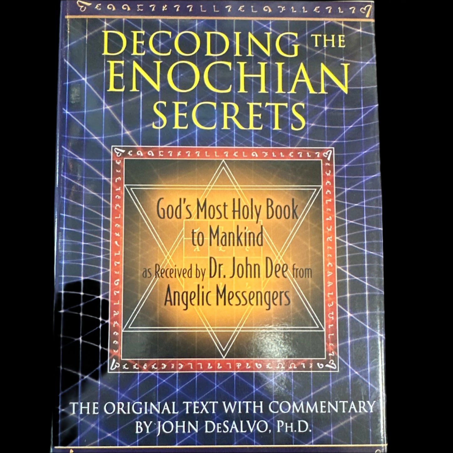 Decoding the Enochian secrets: Gods most holy book to mankind