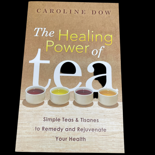 Healing Power of Tea: Simple Teas & Tisanes to Remedy and Rejuvenate Your Health by Caroline Dow