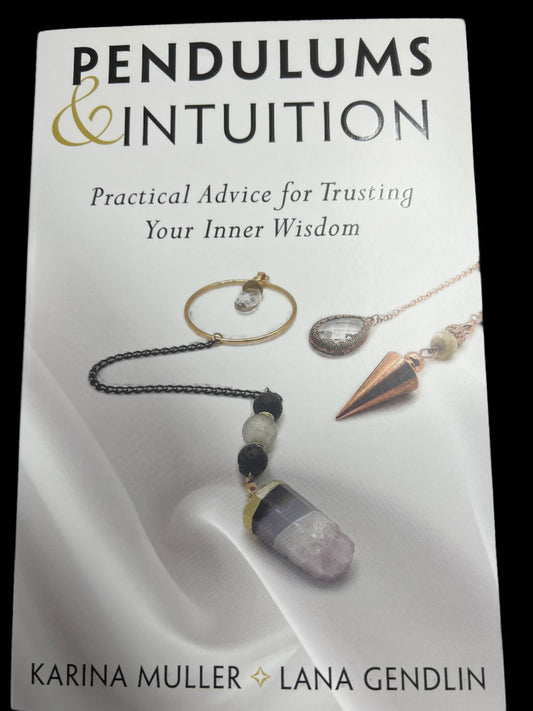 Pendulums & Intuition Practical Advice for Trusting your inner wisdom