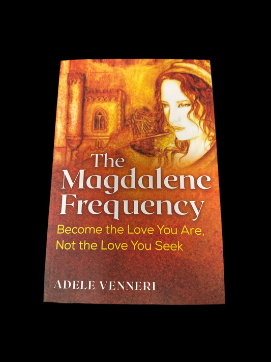 Magdalene Frequency: Become the Love You Are, Not the Love You Seek