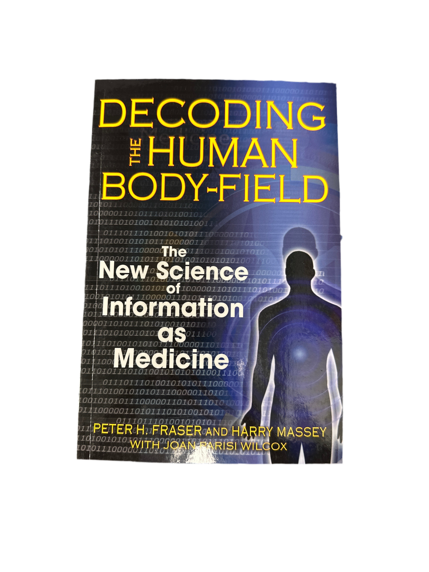 Decoding the Human Body-Field: The New Science of Information as Medicine
