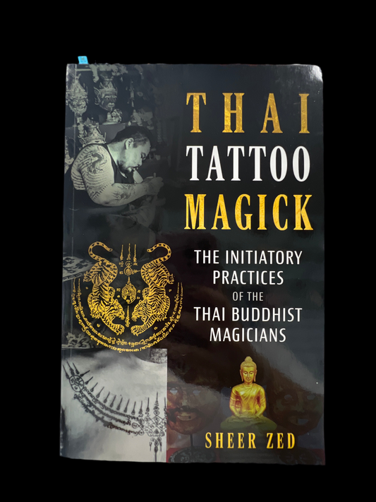 Thai Tattoo Magick: The Initiatory Practices of the Buddhist Magicians