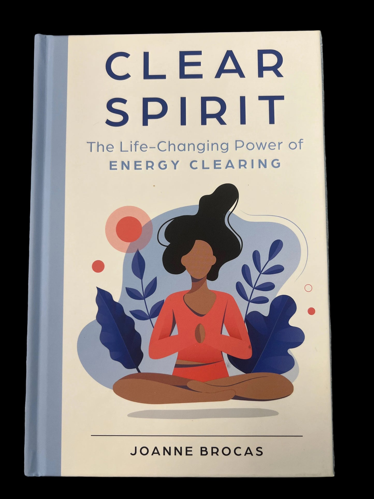 Clear Spirit: The Life Changing Power of Energy Clearing