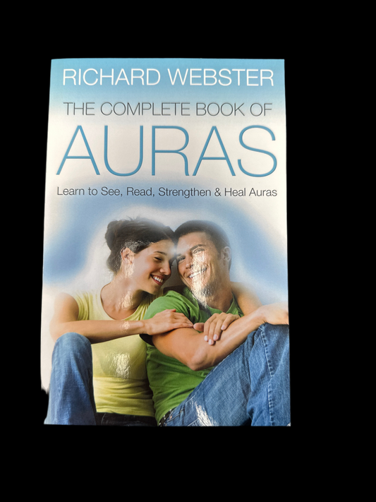 Complete Book of Auras: Learn to See, Read, Strengthen & Heal Auras by Richard Webster