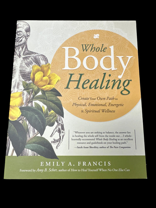 Whole Body Healing: Create Your Own Path to Physical, Emotional
