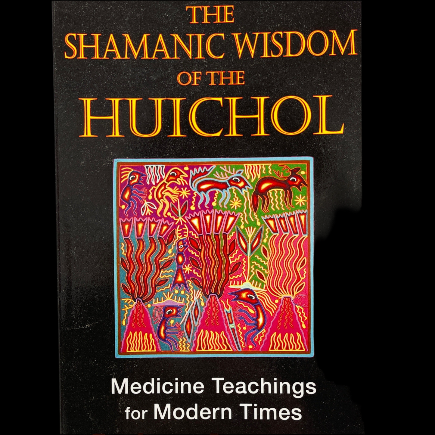 Shamanic Wisdom of the Huichol