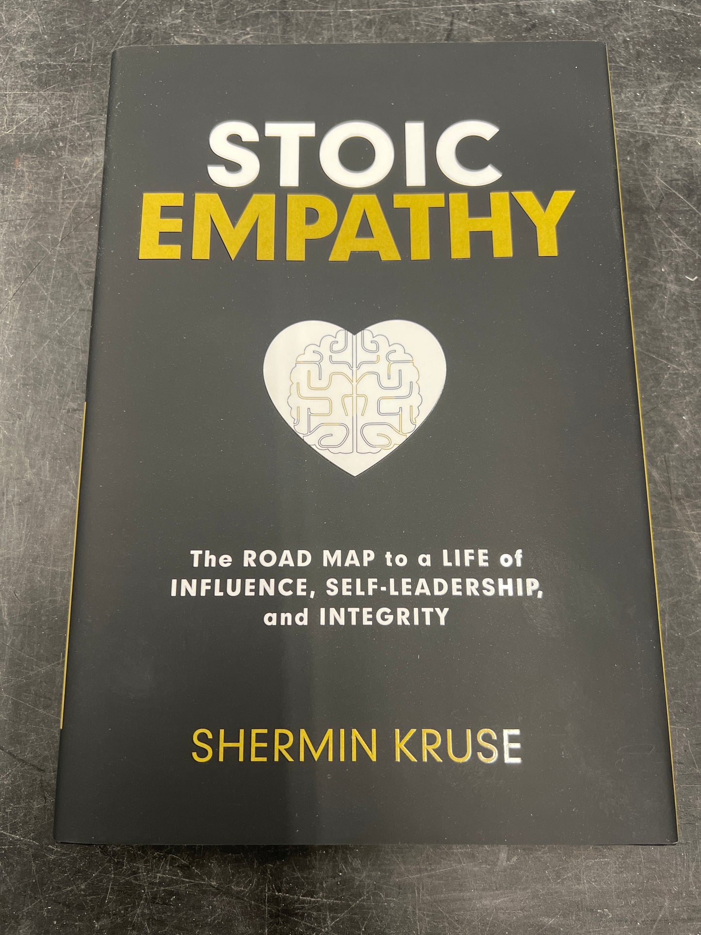 Stoic Empathy: The Road Map to a Life of Influence, Self Leadership and Integrity