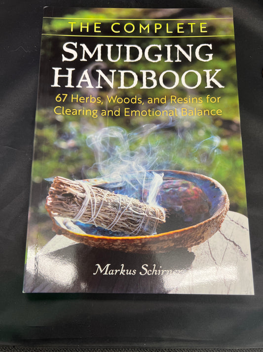 Complete Smudging Handbook: 67 Herbs, Woods, and Resins for Clearing and Emotional Balance