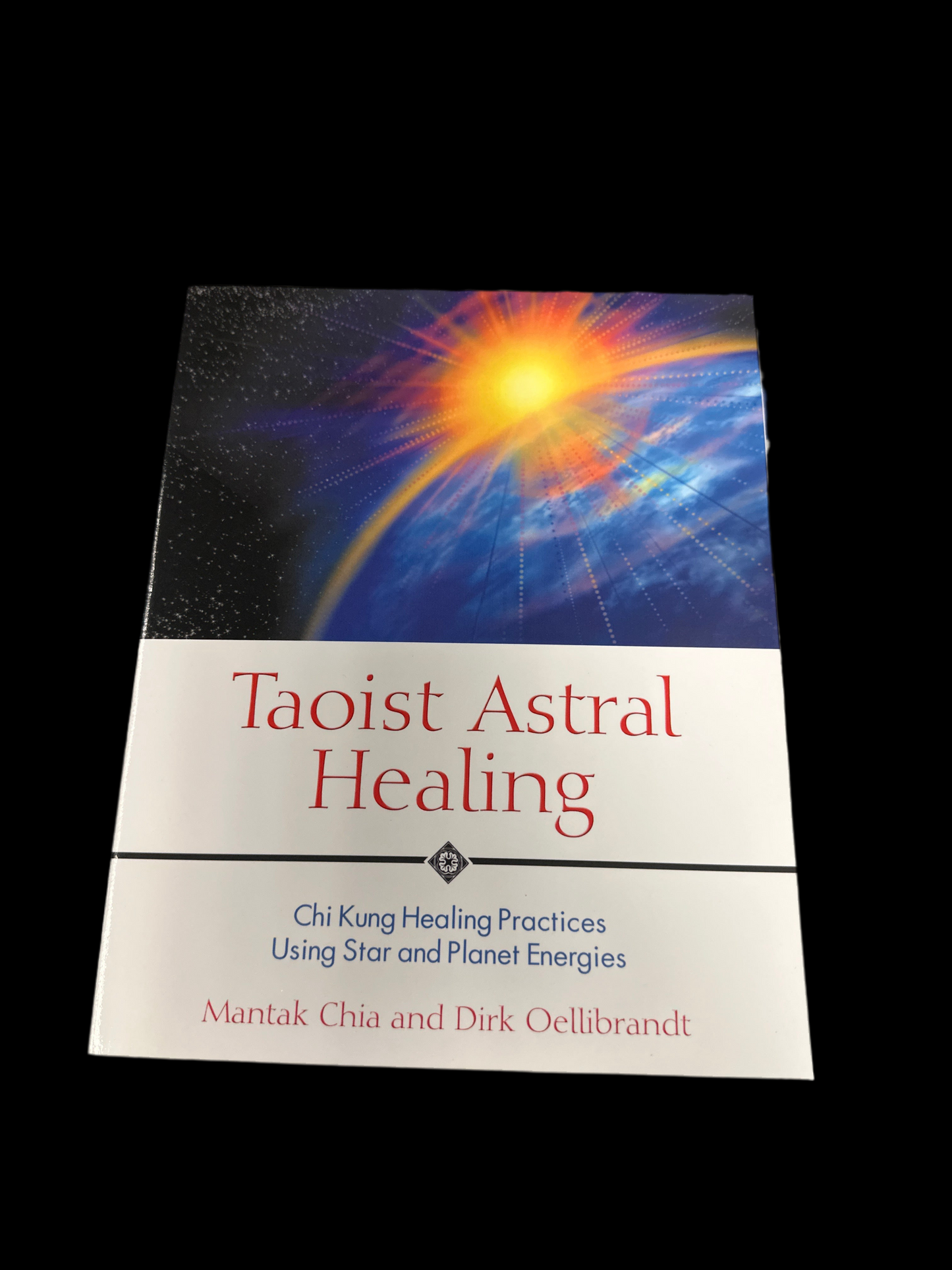 Taoist Astral Healing: Chi Kung Healing Practices Using Star and Planet Energies