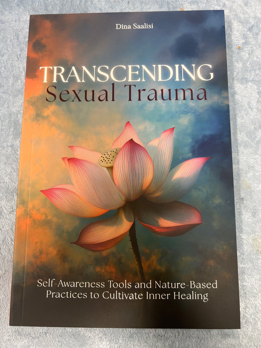 Transcending Sexual Trauma: Self Awareness Tools and Nature-Based Practices to Cultivate Inner Healing