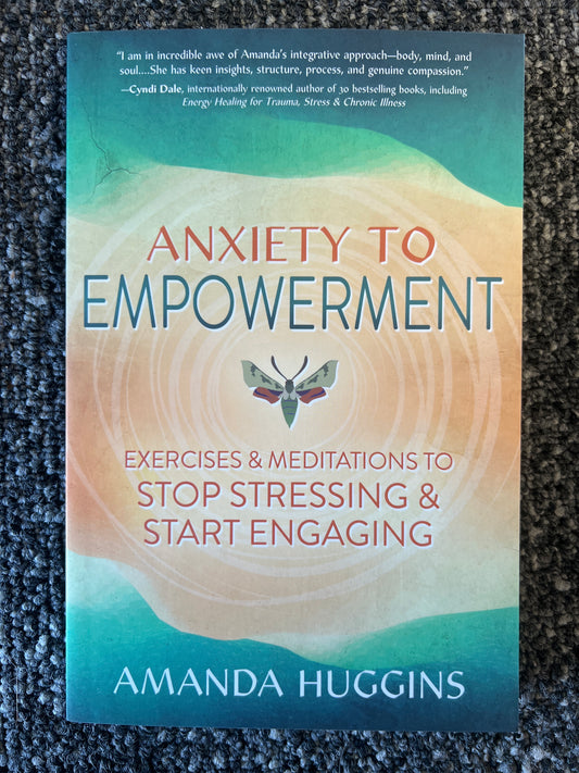 Anxiety to Empowerment: Exercises & Meditations to Stop Stressing & Start Engaging