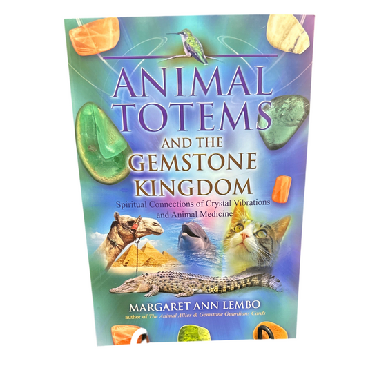 Animal Totems and the Gemstone Kingdom: Spiritual Connections of Crystal Vibrations and Animal Medicine