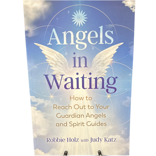 Angels in Waiting: How to Reach Out to Your Guardian Angels and Spirit Guides