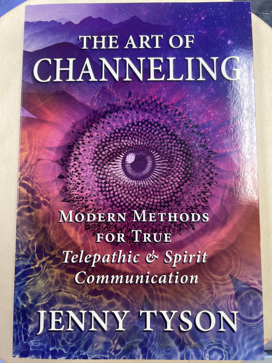 Art of Channeling Modern Methods for True Telepathic and Spirit Communicati