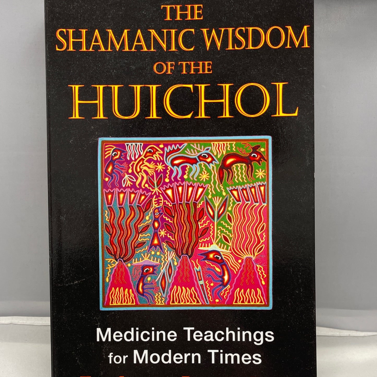 The Shamanic Wisdom of the Huichol