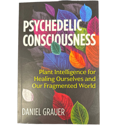 Psychedelic Consciousness: plant intelligence for healing ourselves and our fragmented world