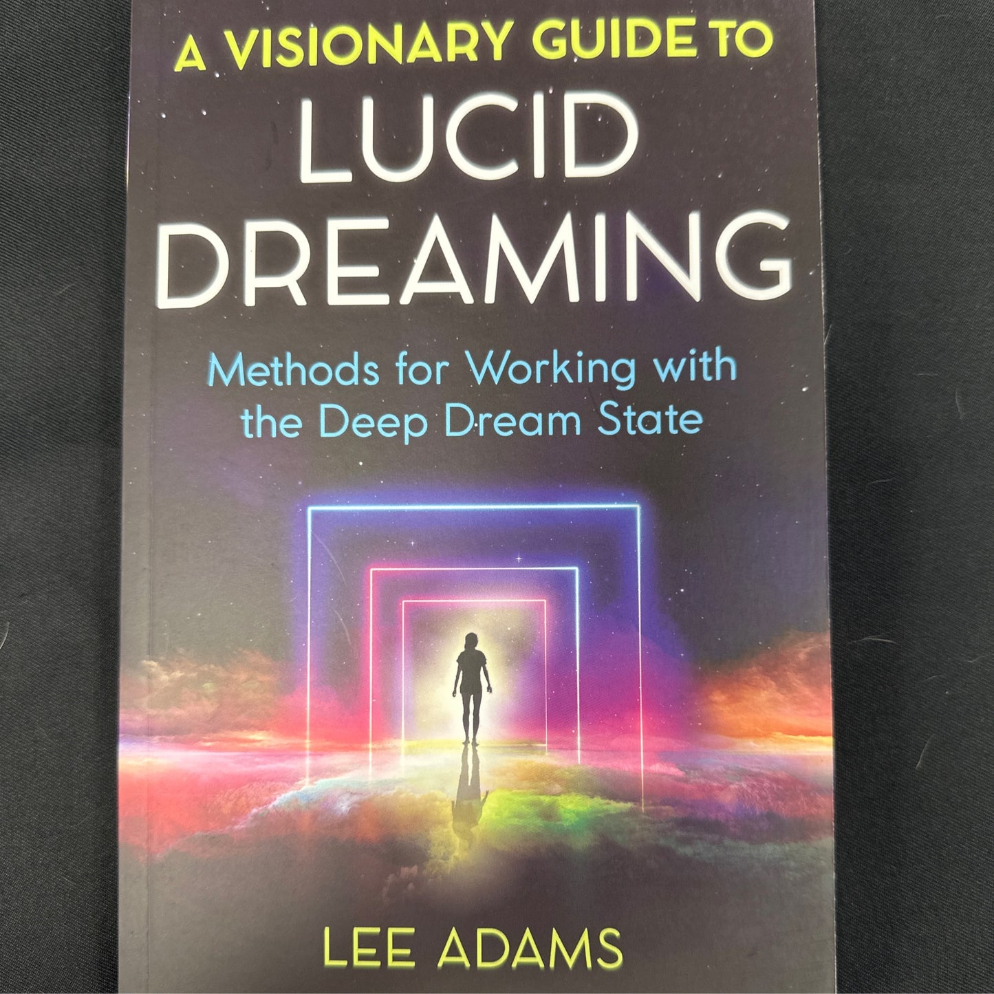 A Visionary Guide to Lucid Dreaming: methods for working with the deep dream state