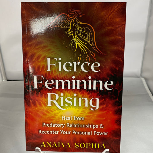 Fierce Feminine Rising: heal from predatory relationships and recenter your personal power