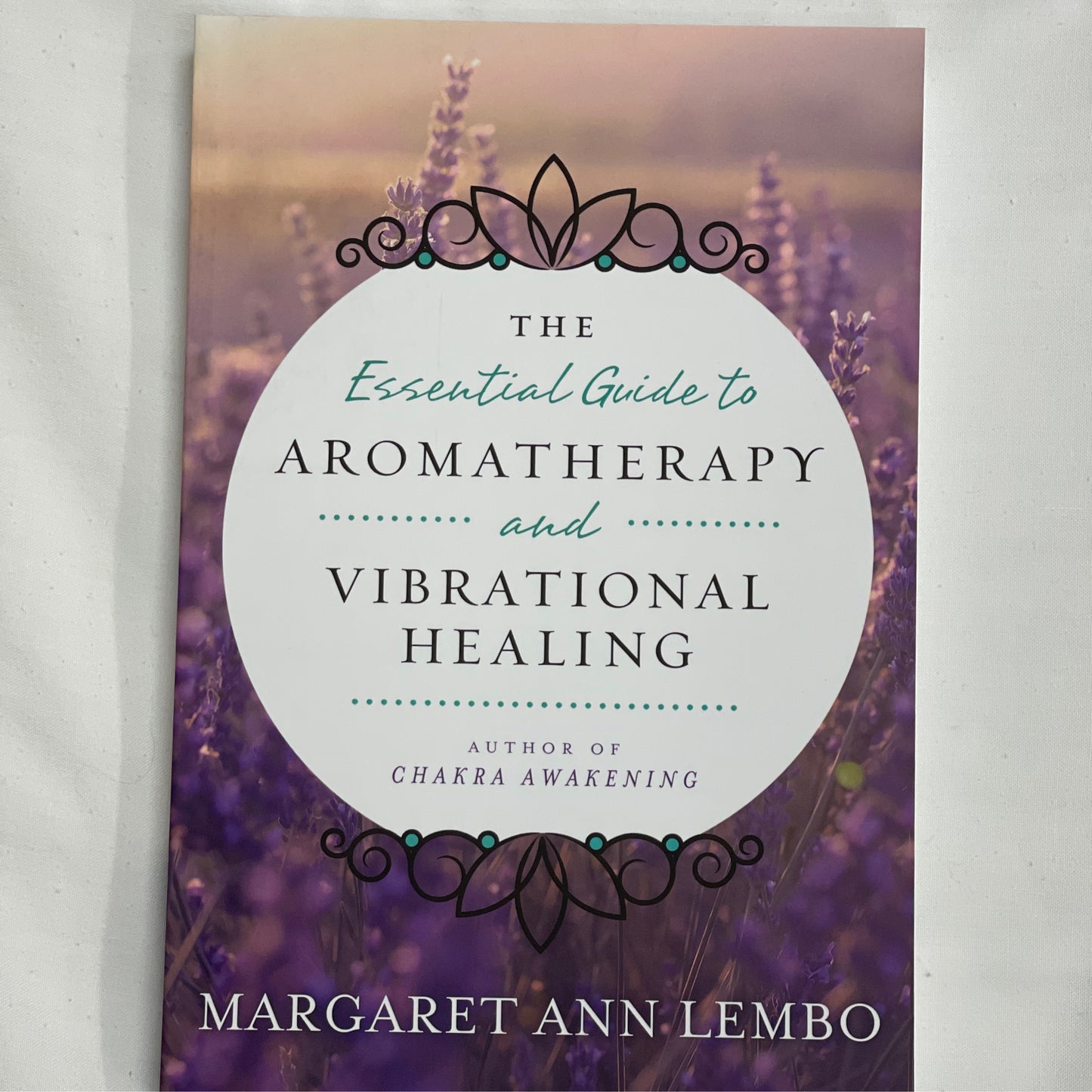 The Essential Guide to Aromatherapy and Vibrational Healing