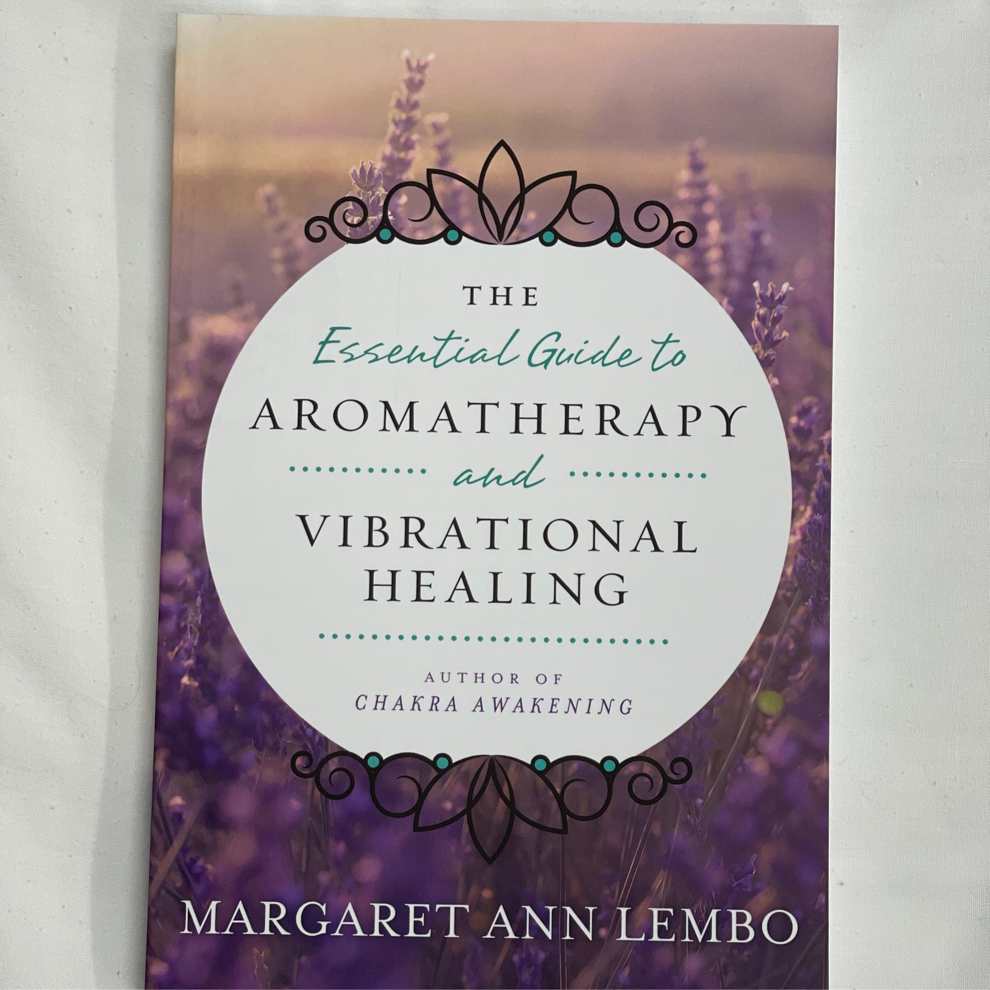 The Essential Guide to Aromatherapy and Vibrational Healing