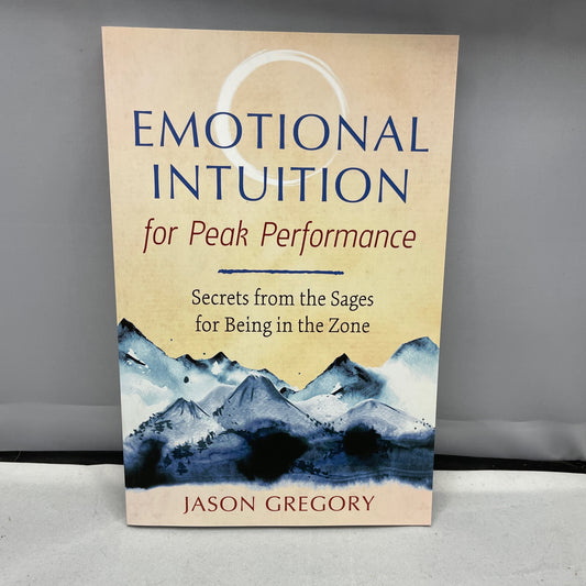 Emotional Intuition for Peak Performance: secrets from the sages for being in the zone