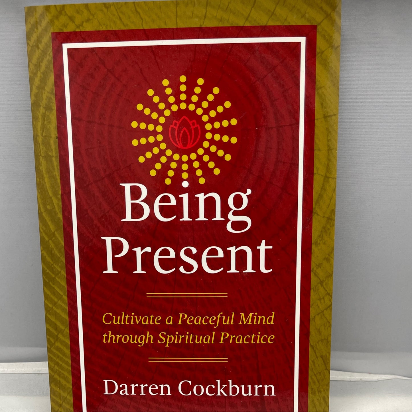 Being Present: cultivate a peaceful mind through spiritual practice