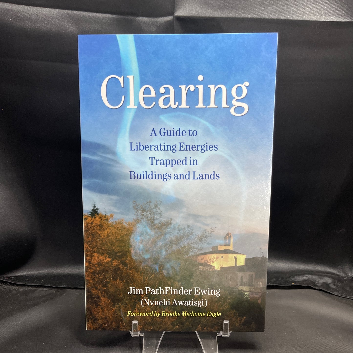 Clearing: A Guide to Liberating Energies Trapped in Buildings and Lands by Jim P