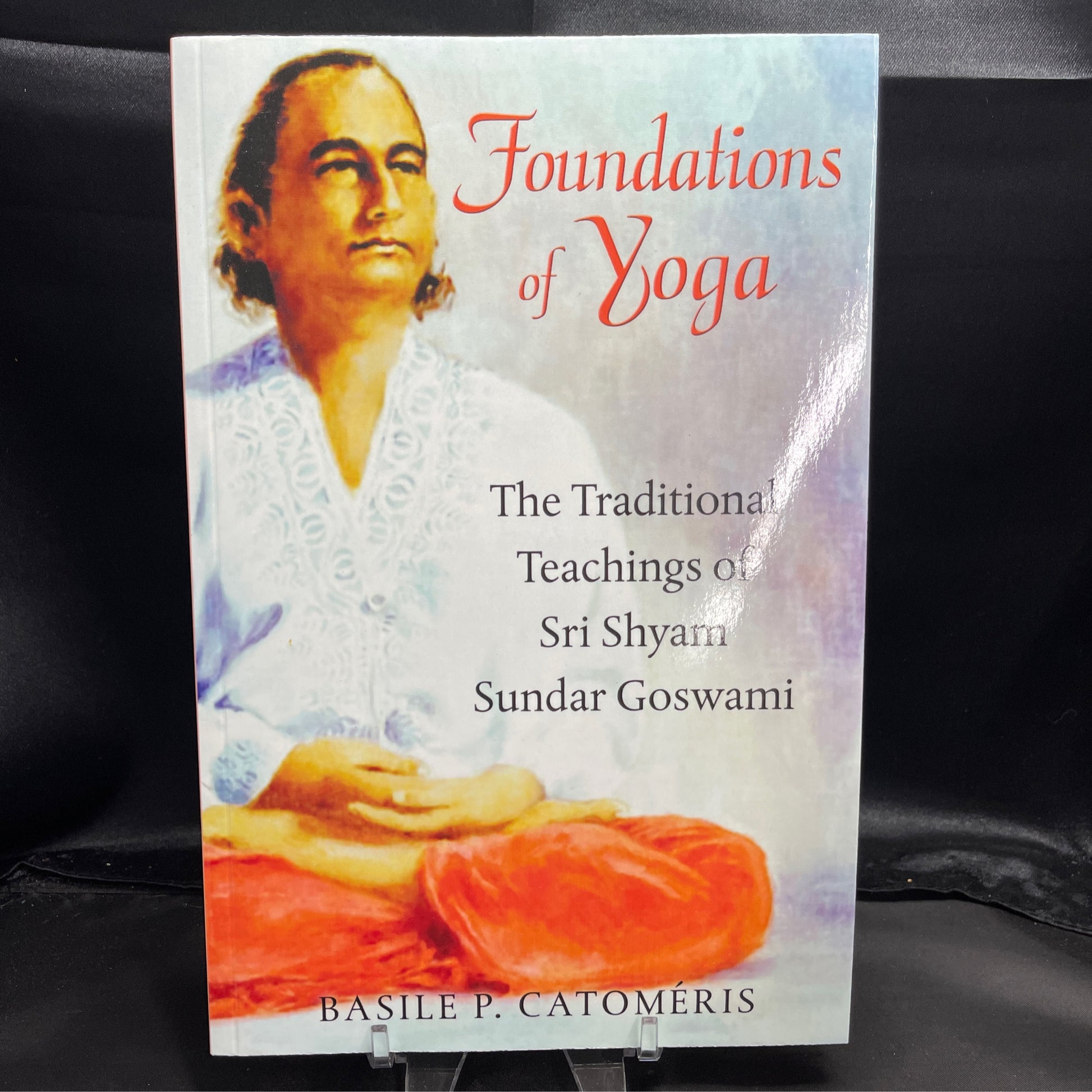 Foundations of Yoga: The Traditional Teachings of Sri Shyam Sundar Goswami