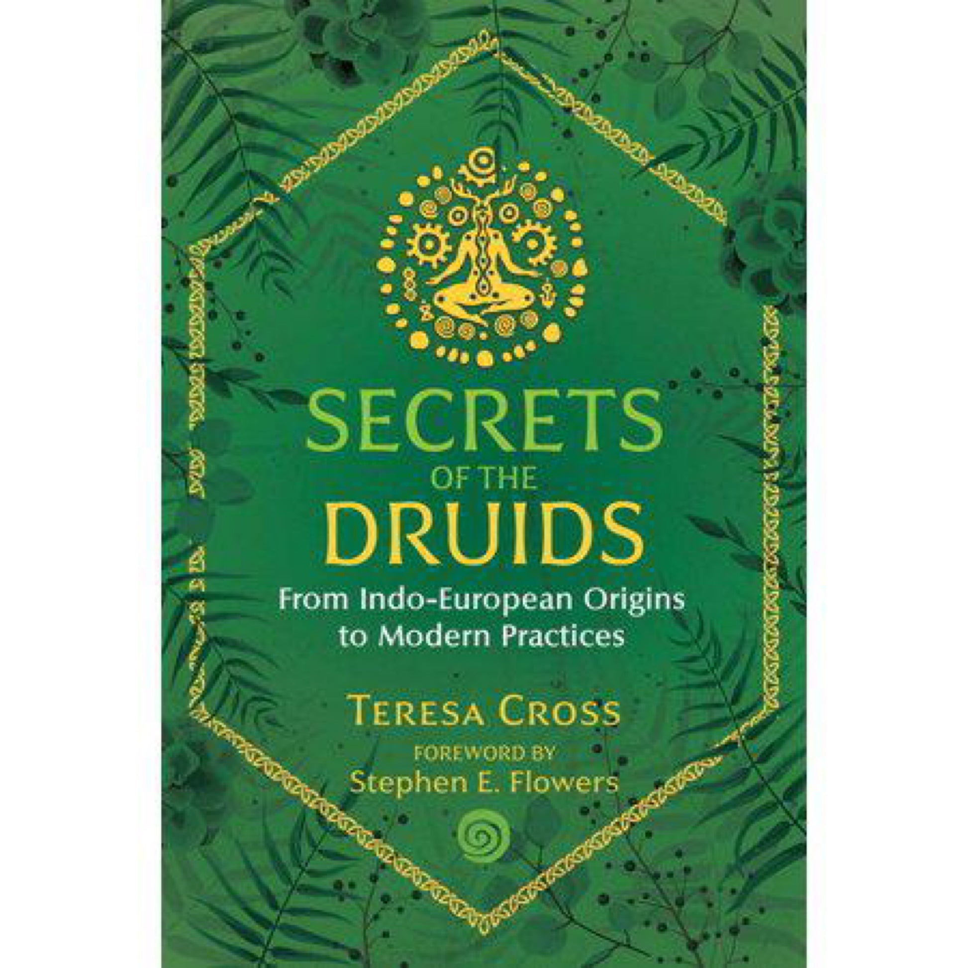 Secrets of the Druids: From Indo-European Origins to Modern Practices (Paperback)