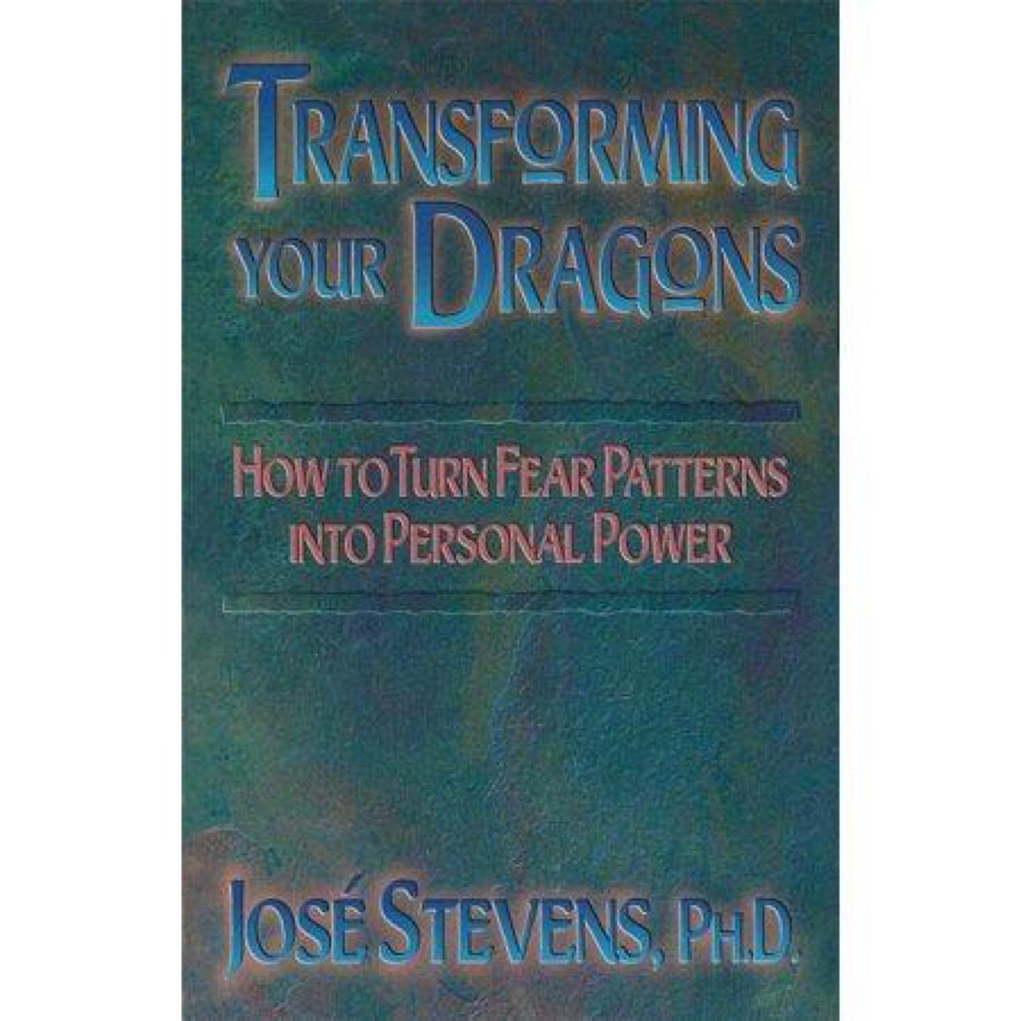 Transforming Your Dragons : How to Turn Fear Patterns into Personal Power (Paperback)