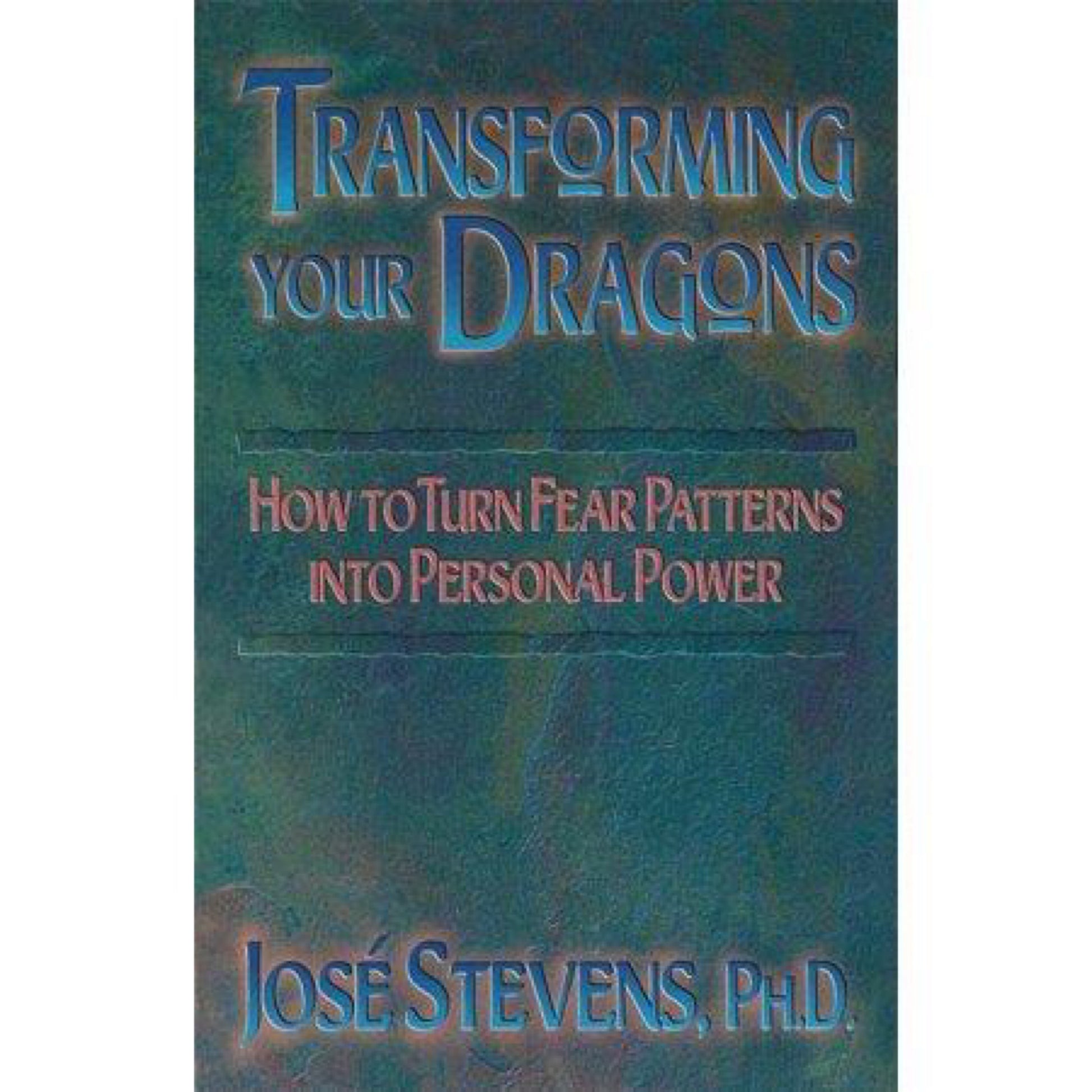 Transforming Your Dragons : How to Turn Fear Patterns into Personal Power (Paperback)