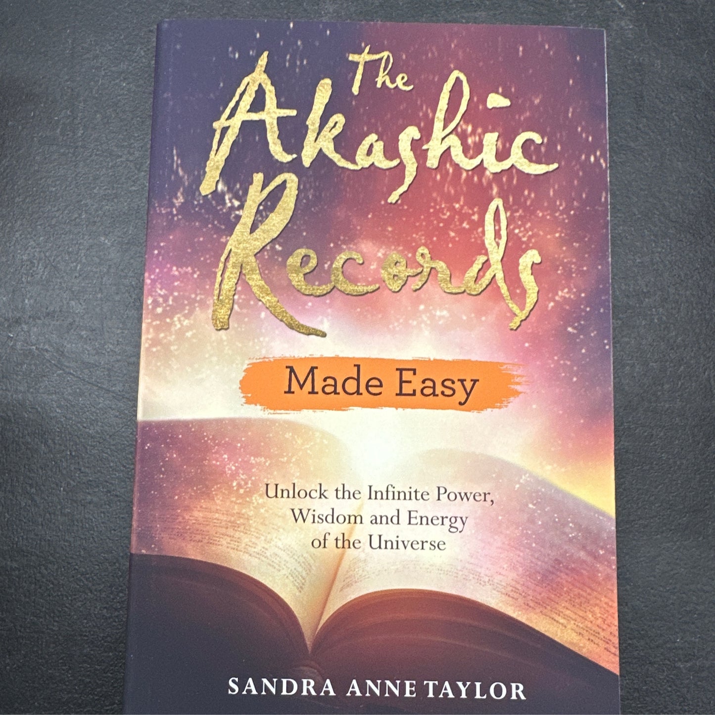 The Akashic Records Made Easy: Unlock the Infinite Power, Wisdom and Energy of the Universe by Sandra Anne Taylor