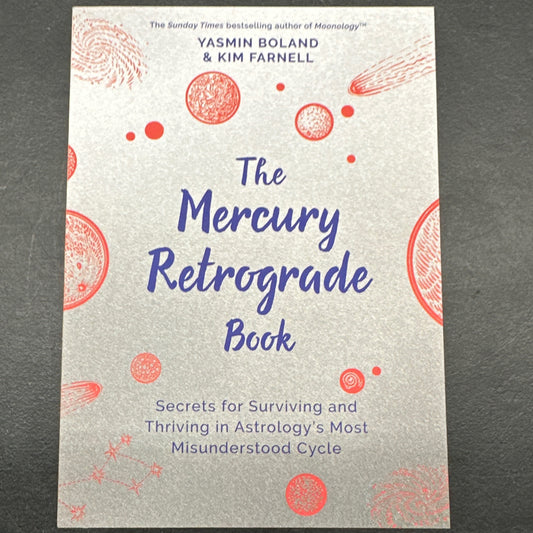 The Mercury Retrograde Book: Secrets for Surviving and Thriving in Astrologys Most Misunderstood Cycle by Yasmin Boland