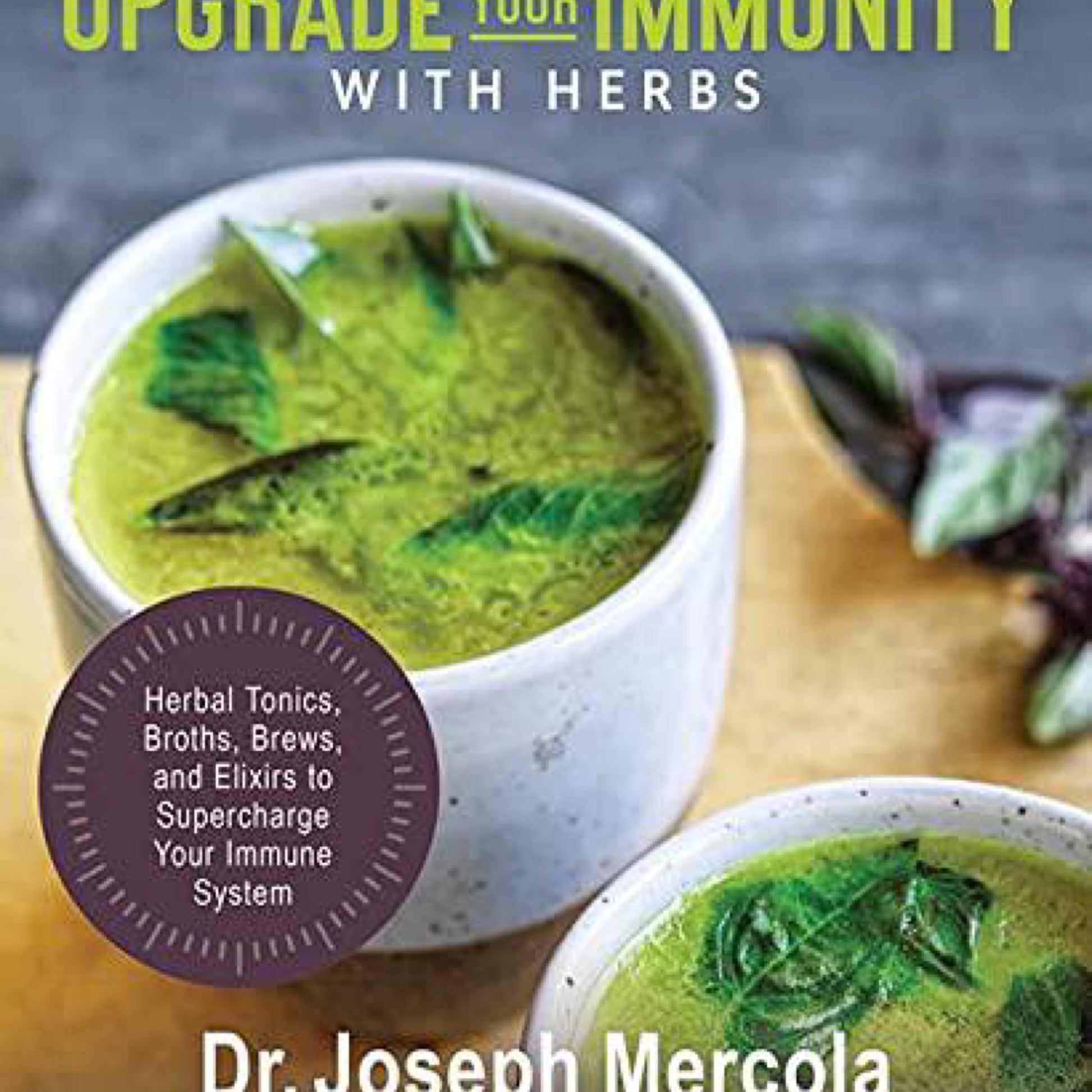 Upgrade Your Immunity with Herbs: Herbal Tonics, Broths, Brews, and Elixirs to S