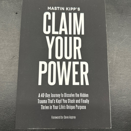 Claim Your Power: A 40-Day Journey to Dissolve the Hidden Trauma That's Kept You Stuck and Finally Thrive in Your Life's Unique Purpose