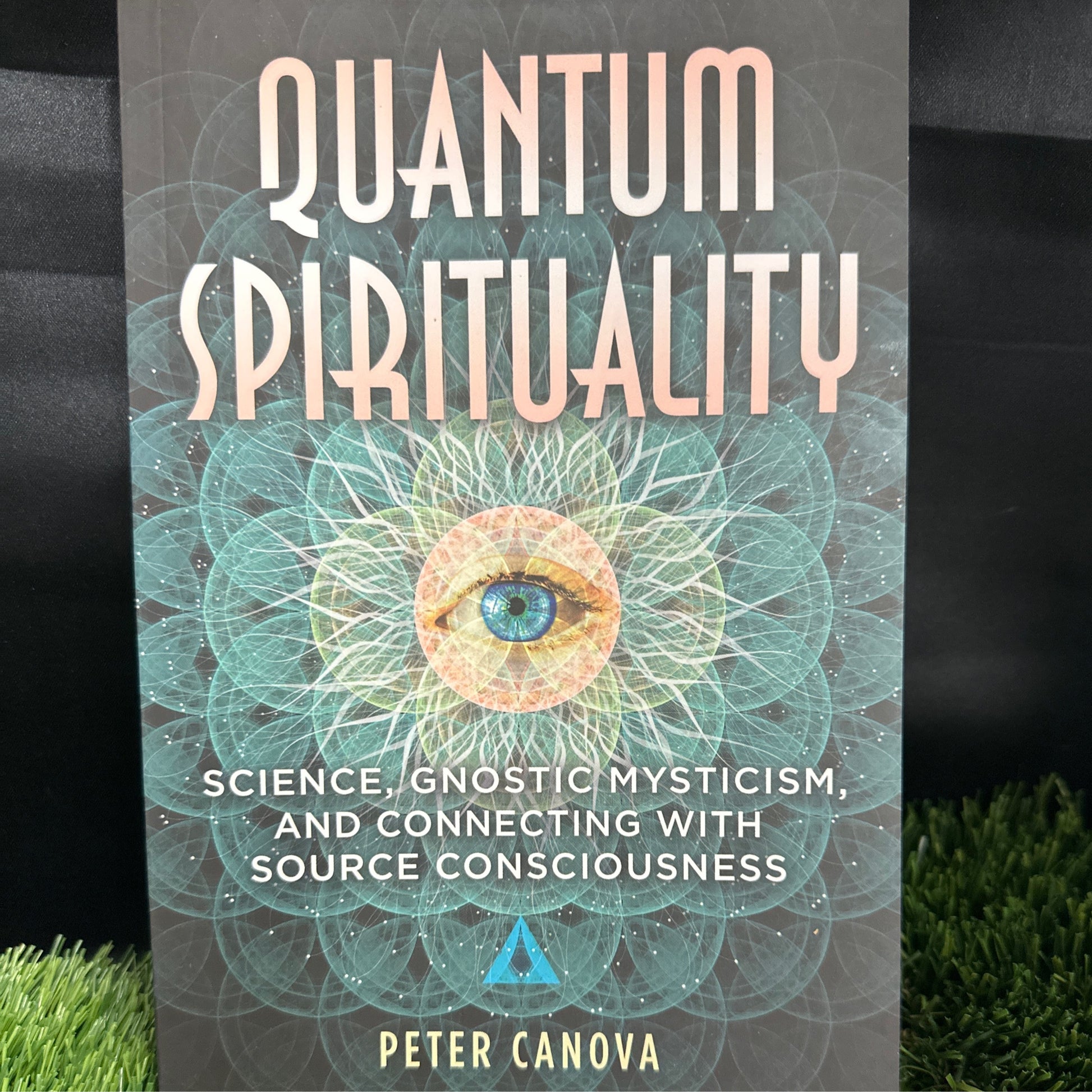 Quantum Spirituality: Science, Gnostic Mysticism, and Connecting with Source Consciousness