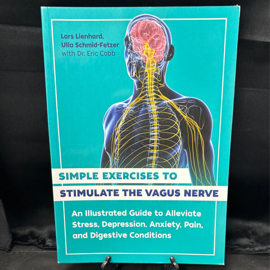 Simple Exercises to Stimulate The Vagus Nerve: An Illustrated Guide to Alleviate Stress, Depression, Anxiety, Pain, and Digestive