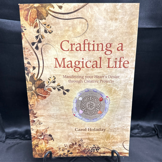 Crafting a magical life: manifesting your hearts desire through creative projects