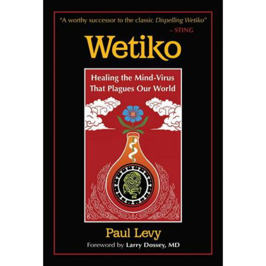 Wetiko: Healing the Mind-Virus that Plagues our World (Paperback)