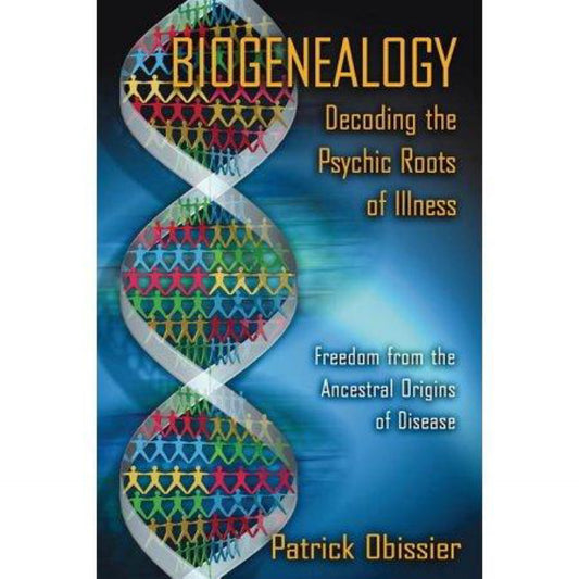 Biogenealogy: Decoding the Psychic Roots of Illness : Freedom from the Ancestral Origins of Disease (paperback)