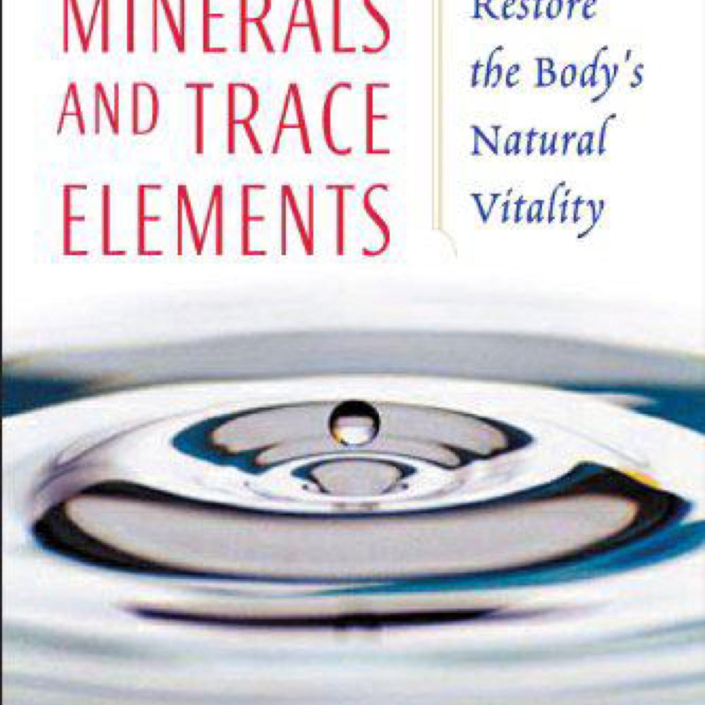 Colloidal Minerals and Trace Elements: How to Restore the Body's Natural Vitality (1594770239)