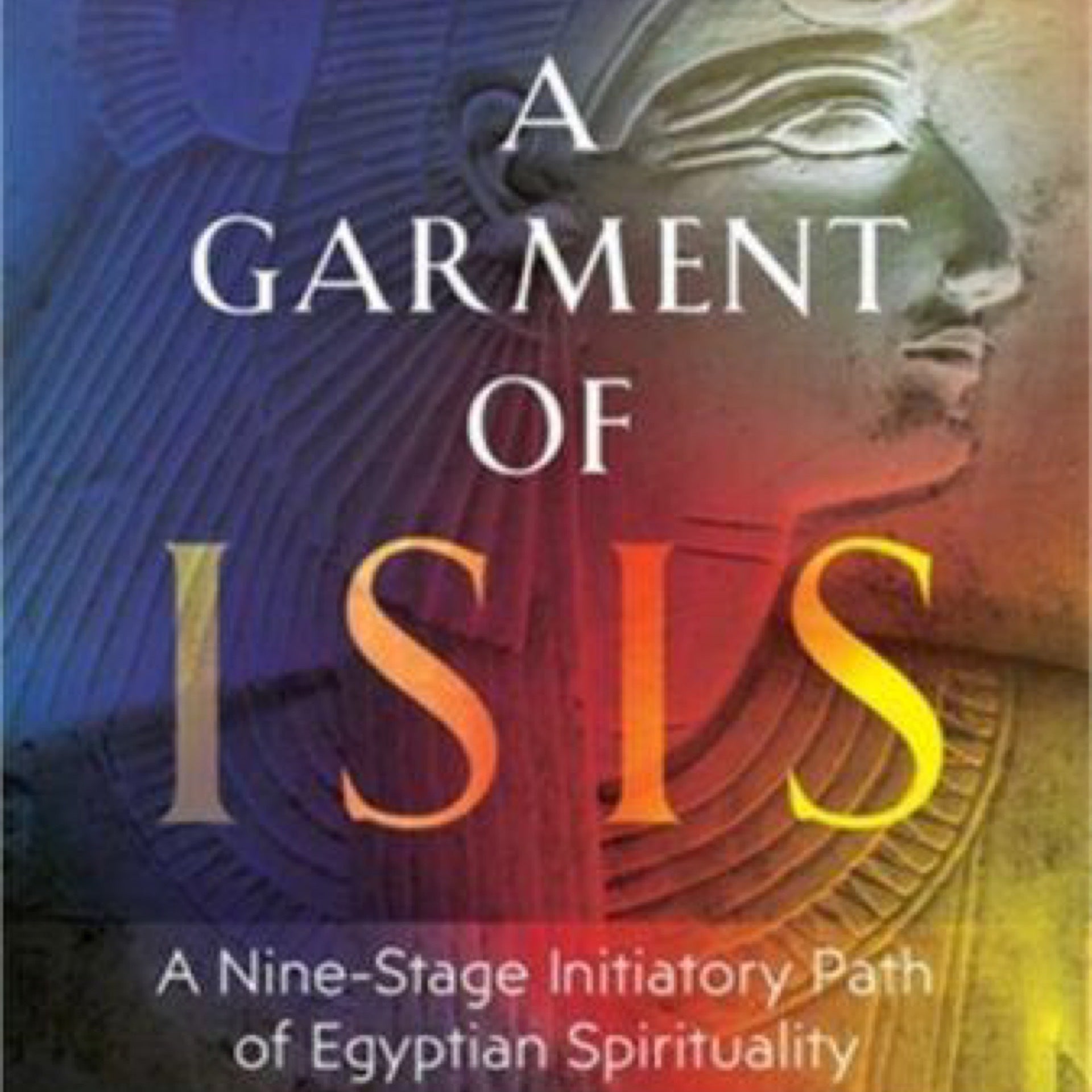 Becoming a Garment of Isis: a Nine-Stage Initiatory Path of Egyptian Spirituality