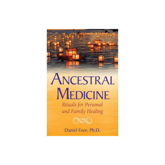 Ancestral Medicine: Rituals for Personal and Family Healing