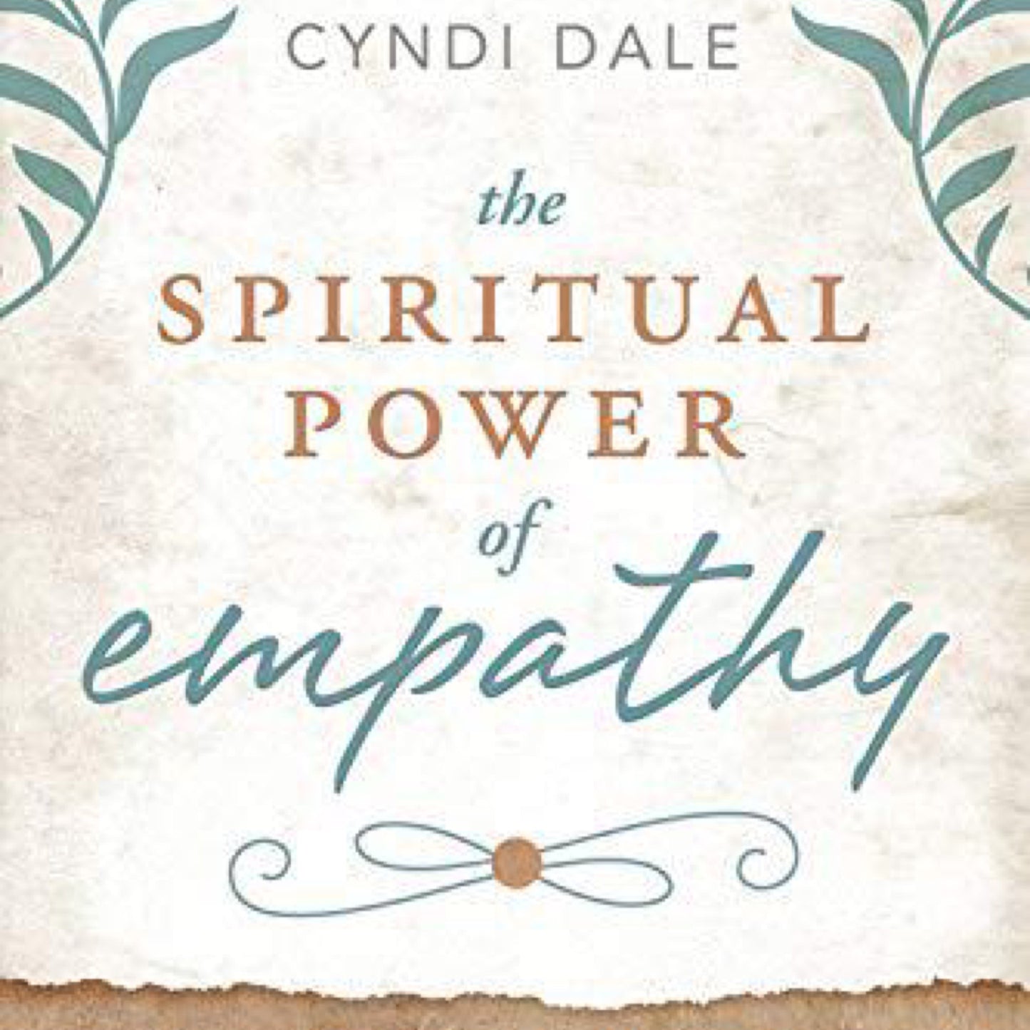 The Spiritual Power of Empathy: Develop Your Intuitive Gifts for Compassionate Connection by Cyndi Dale