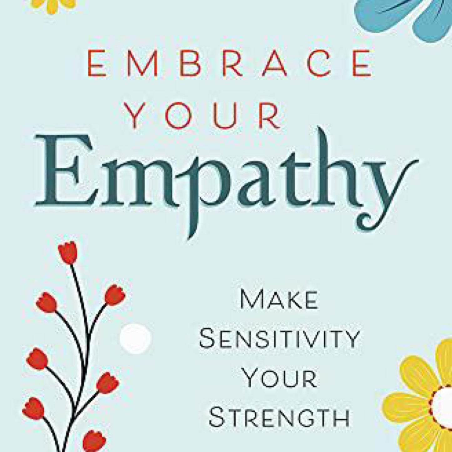 Embrace Your Empathy: Make Sensitivity Your Strength by Kristy Robinett