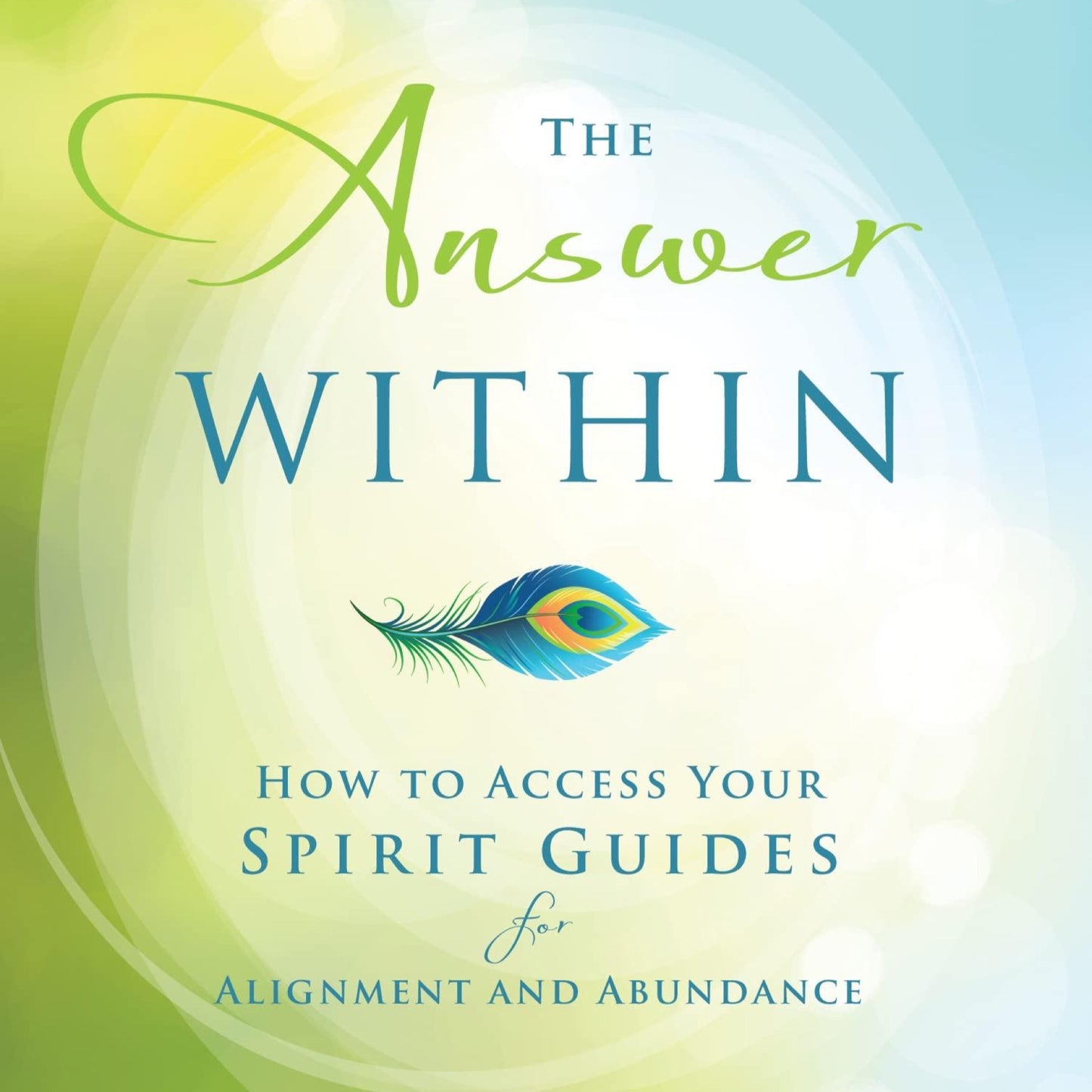 The Answer Within: How to Access Your Spirit Guides for Alignment and Abundance